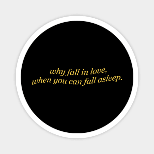 Funny Why Fall In Love When You Can Fall Asleep Aesthetics Magnet